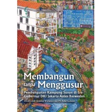 Membangun Tanpa Menggusur:  Pembangunan Kampung Susun di Era Gubernur DKI Jakarta Anies Baswedan